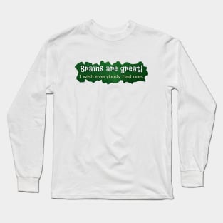 Brains are great! Long Sleeve T-Shirt